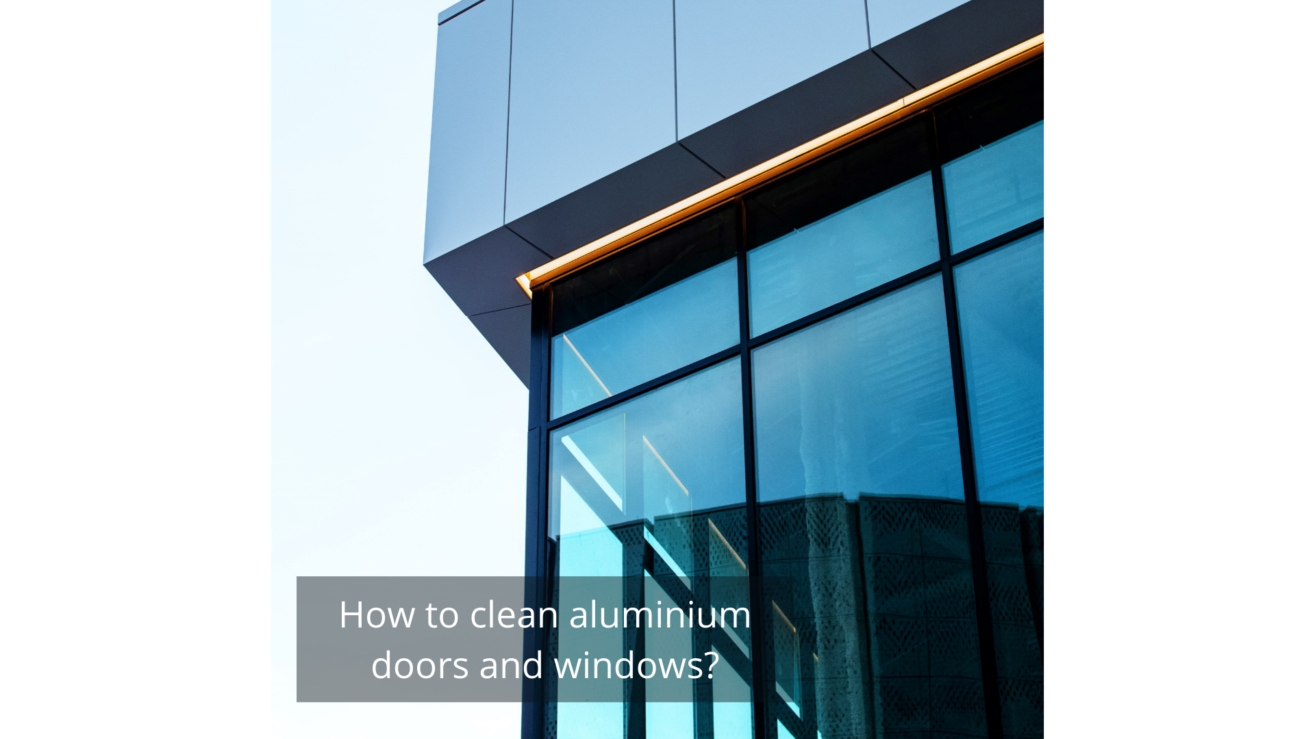 How to clean aluminium doors and windows? | Aikon Distribution's Blog