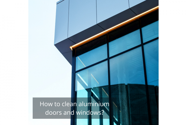 How to clean aluminium doors and windows?